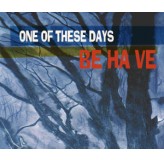 Be Ha Ve One Of These Days CD